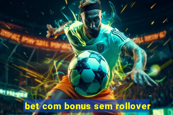 bet com bonus sem rollover